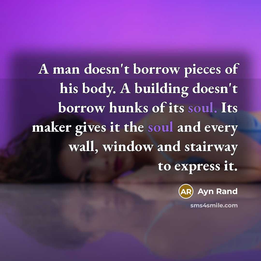 “A man doesn't borrow pieces of his body. A building…” quote by Ayn Rand