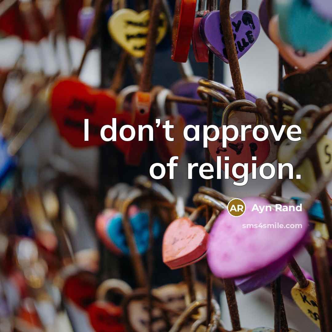 “I don’t approve of religion.…” quote by Ayn Rand
