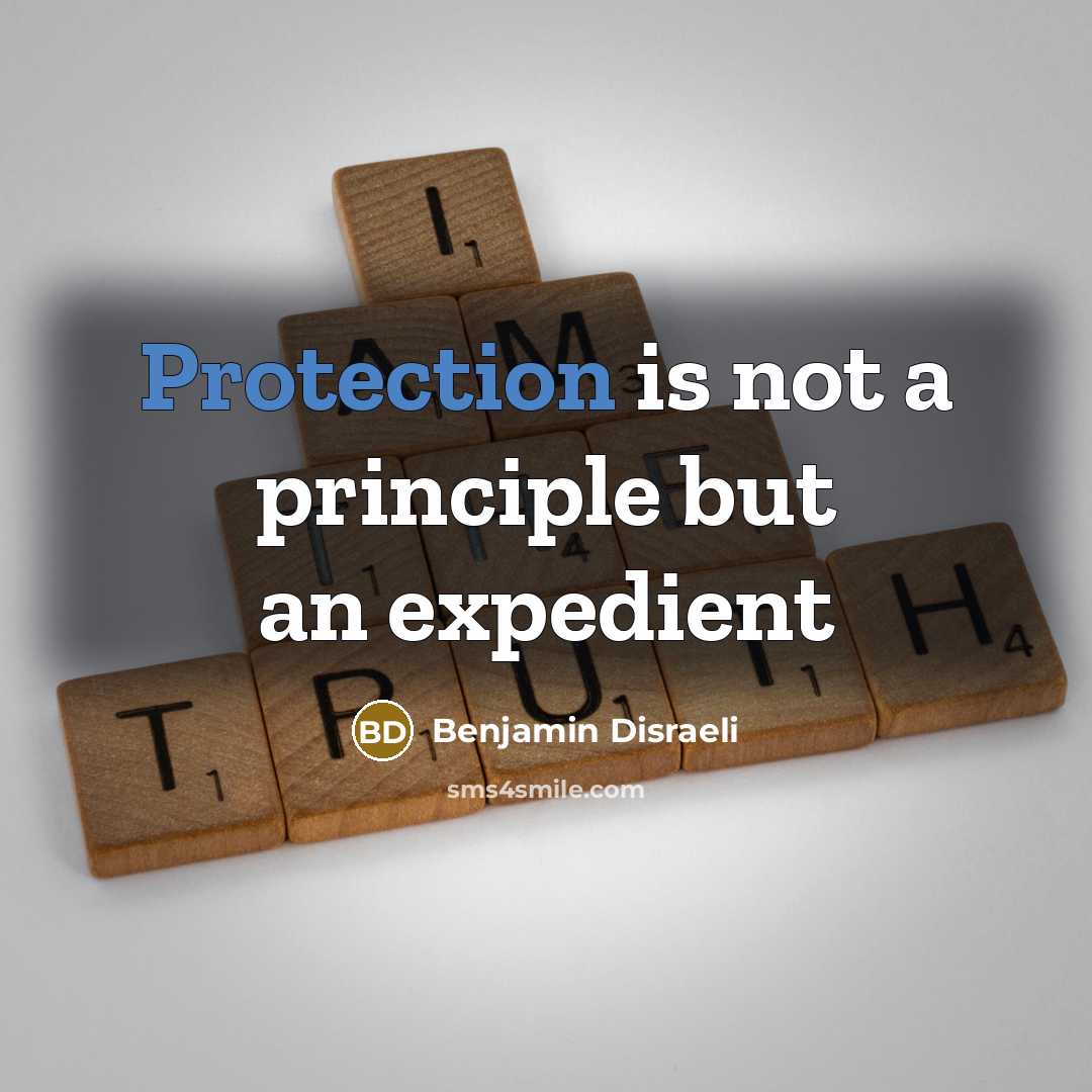 “Protection is not a principle but an expedient” quote by Benjamin Disraeli