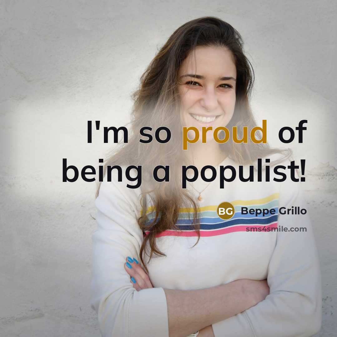 “I'm so proud of being a populist!…” quote by Beppe Grillo