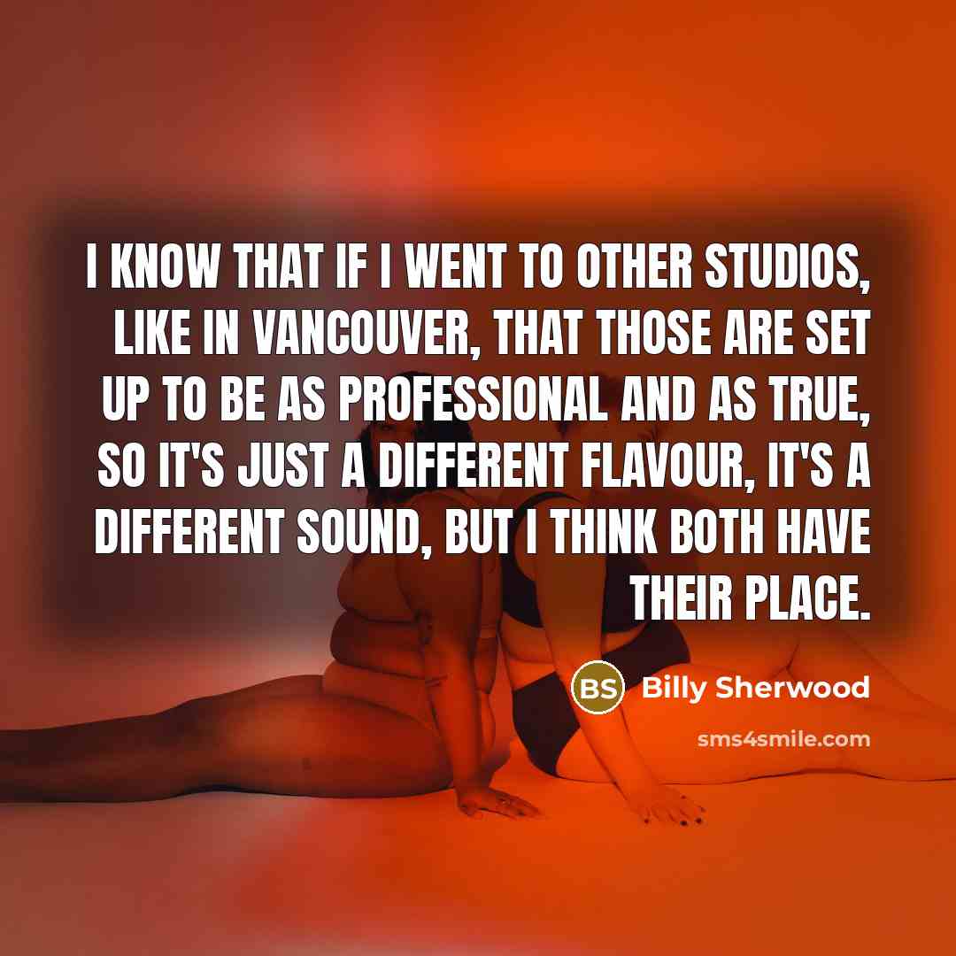 “I know that if I went to other studios, like…” quote by Billy Sherwood