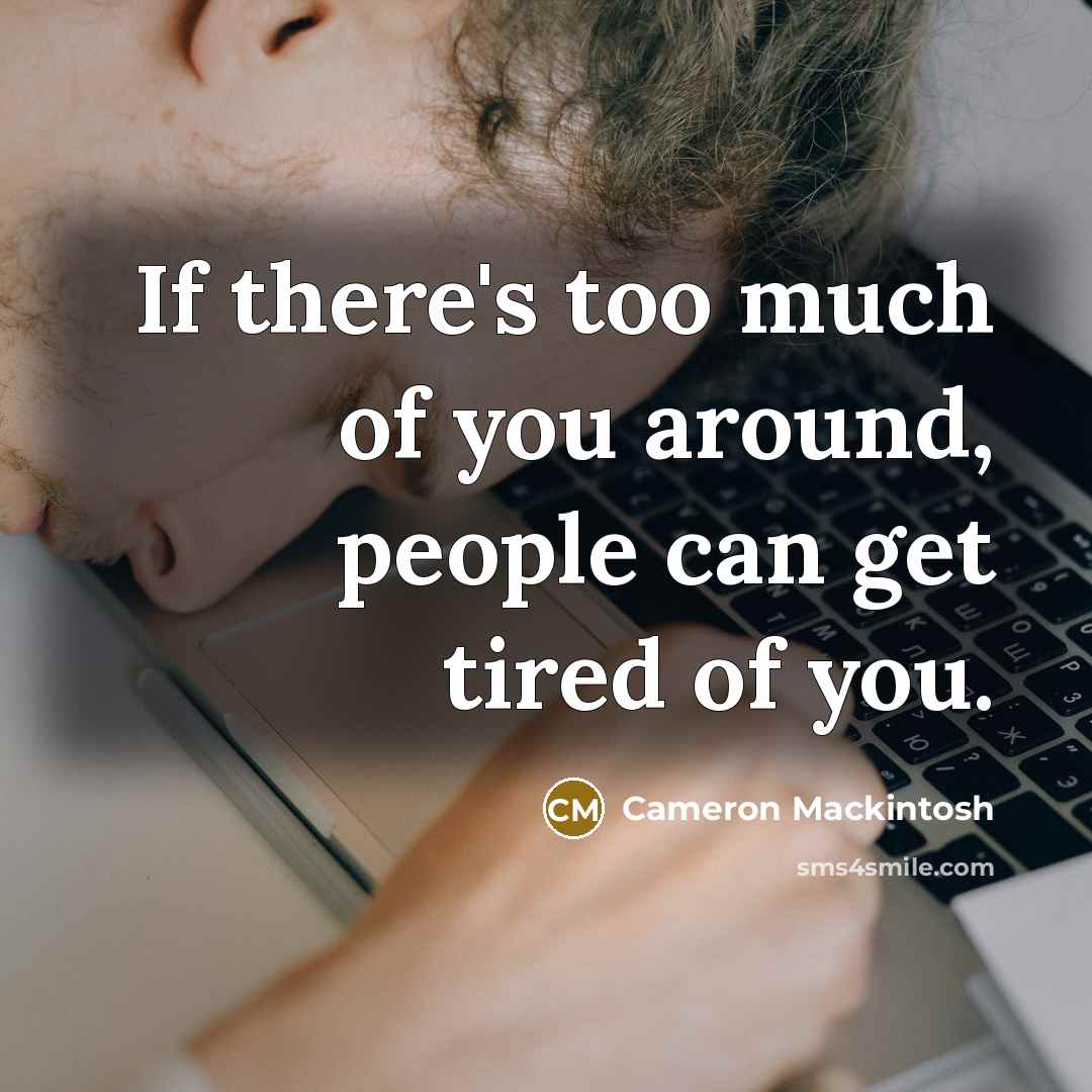 “If there's too much of you around, people can get…” quote by Cameron Mackintosh