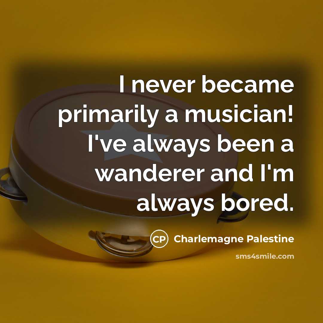 “I never became primarily a musician! I've always been a…” quote by Charlemagne Palestine