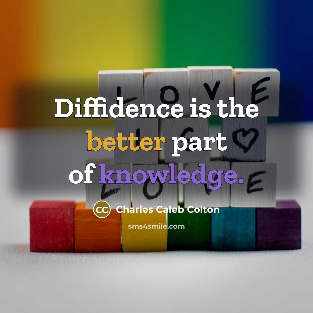 “Diffidence is the better part of knowledge.” quote by Charles Caleb Colton