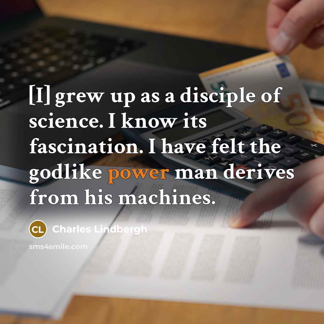 “[I] grew up as a disciple of science. I know…” quote by Charles Lindbergh