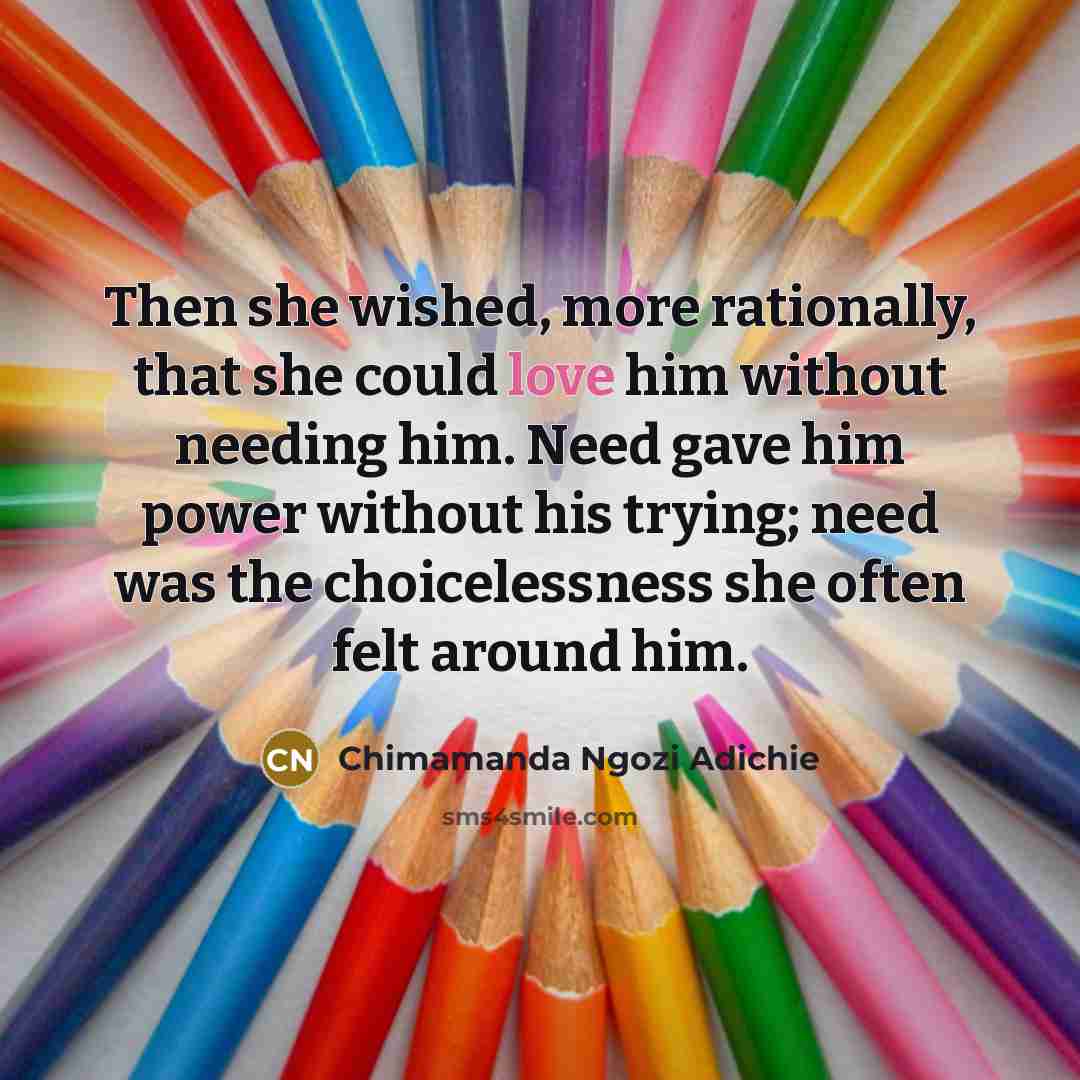“Then she wished, more rationally, that she could love him…” quote by Chimamanda Ngozi Adichie