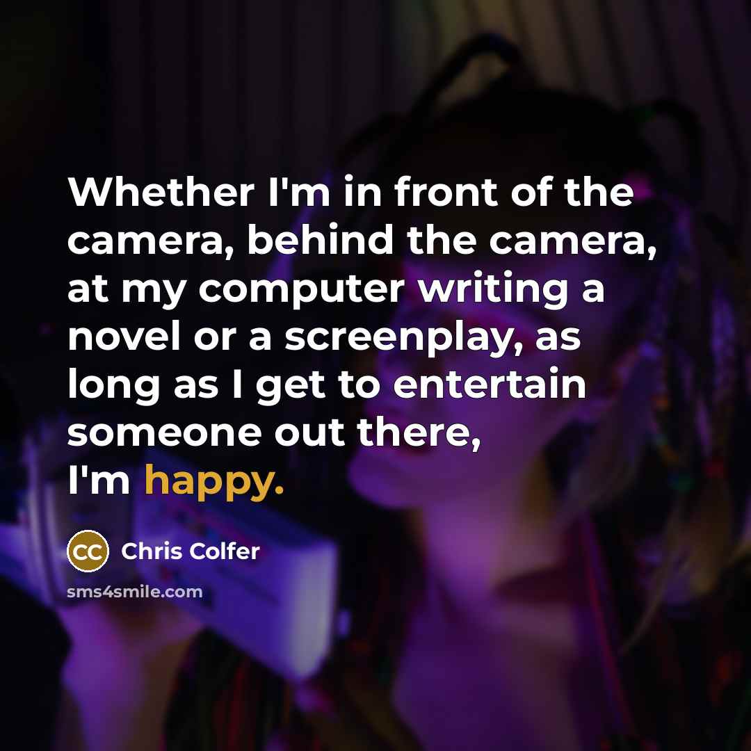“Whether I'm in front of the camera, behind the camera,…” quote by Chris Colfer