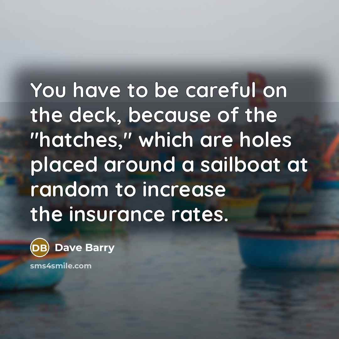 “You have to be careful on the deck, because of…” quote by Dave Barry