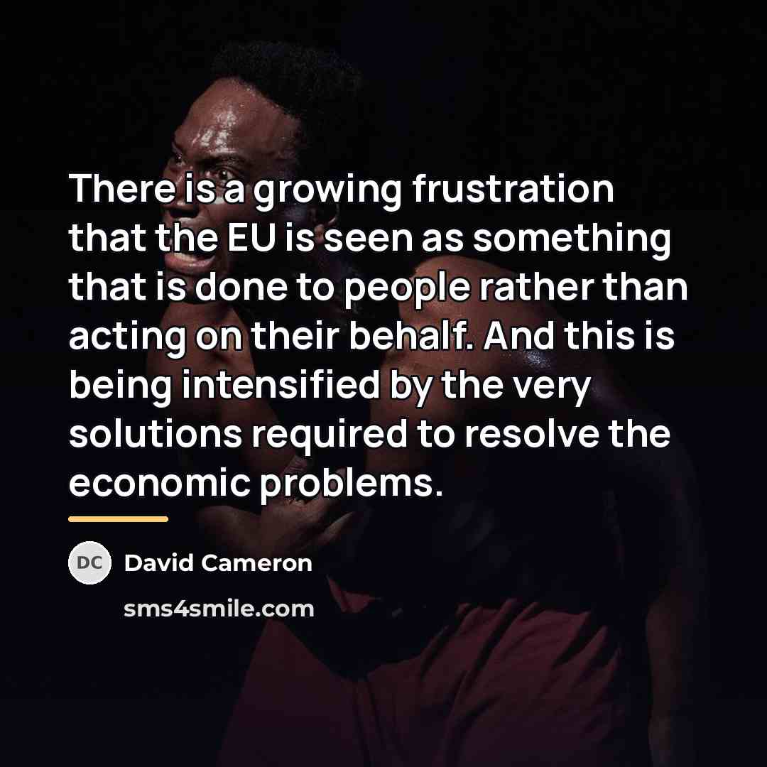 “There is a growing frustration that the EU is seen…” quote by David Cameron