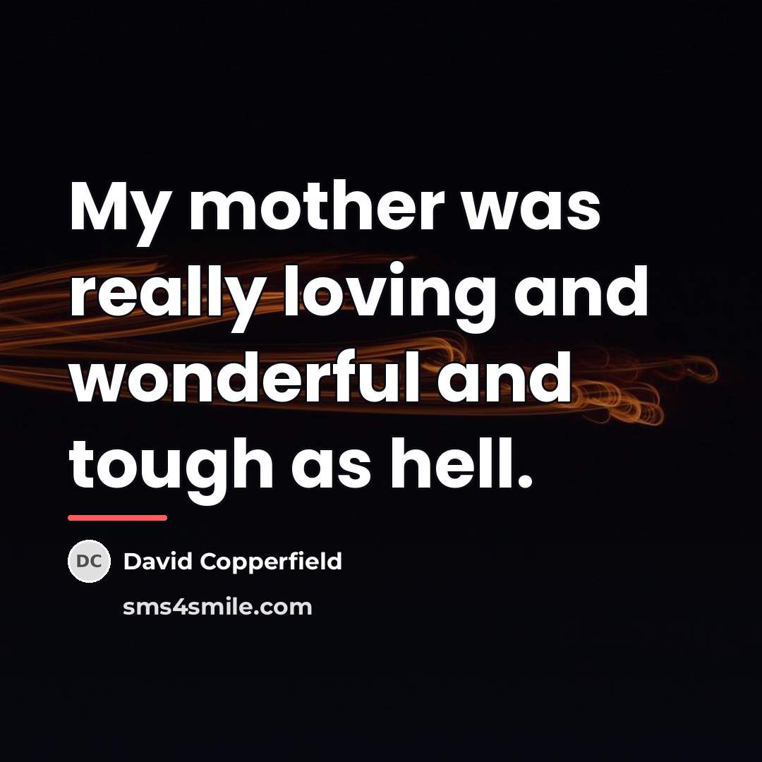 “My mother was really loving and wonderful and tough as…” quote by David Copperfield