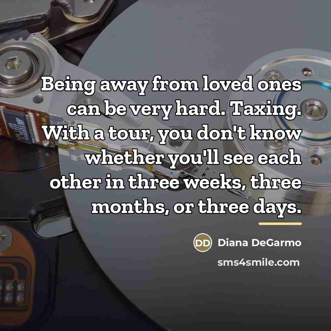 “Being away from loved ones can be very hard. Taxing.…” quote by Diana DeGarmo