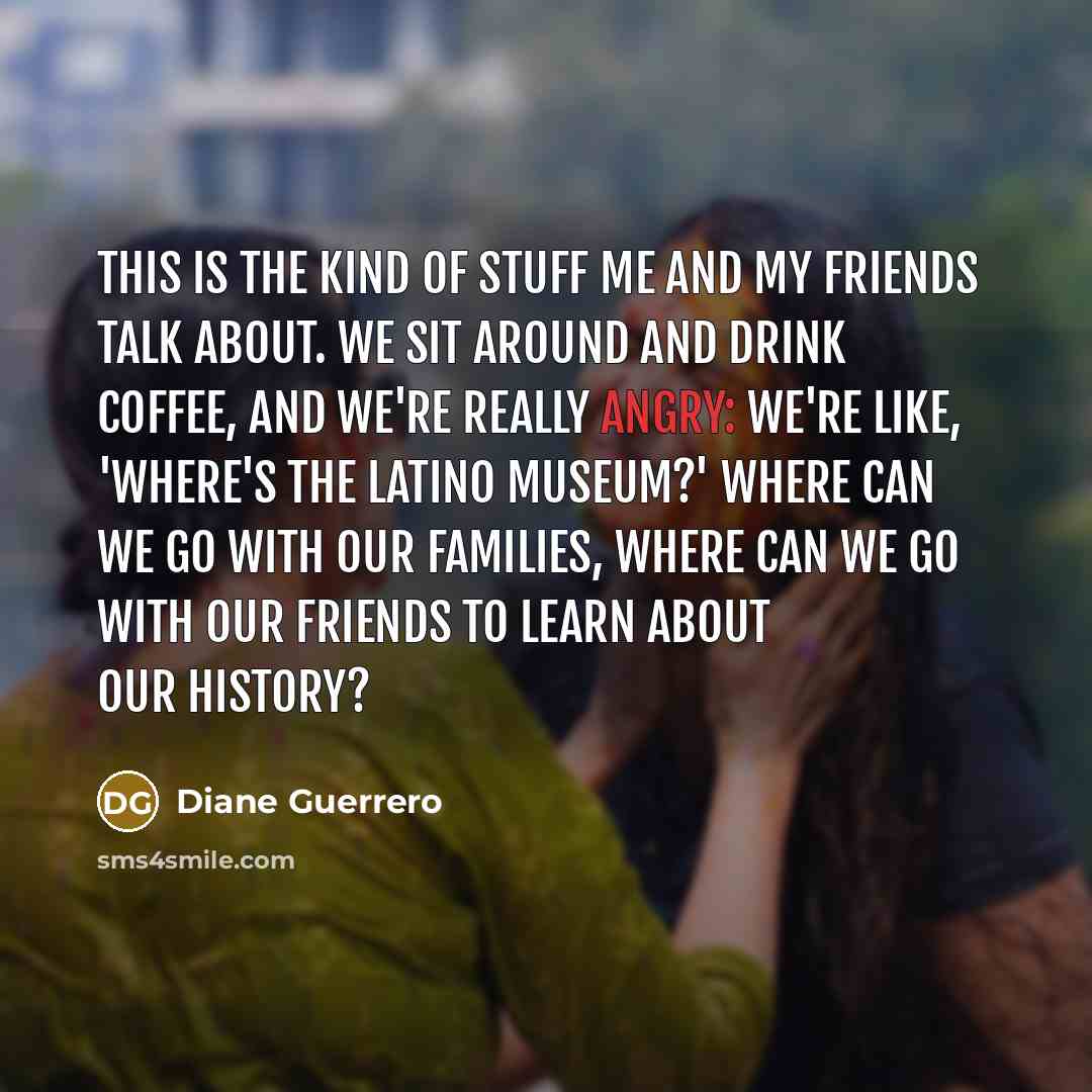 “This is the kind of stuff me and my friends…” quote by Diane Guerrero