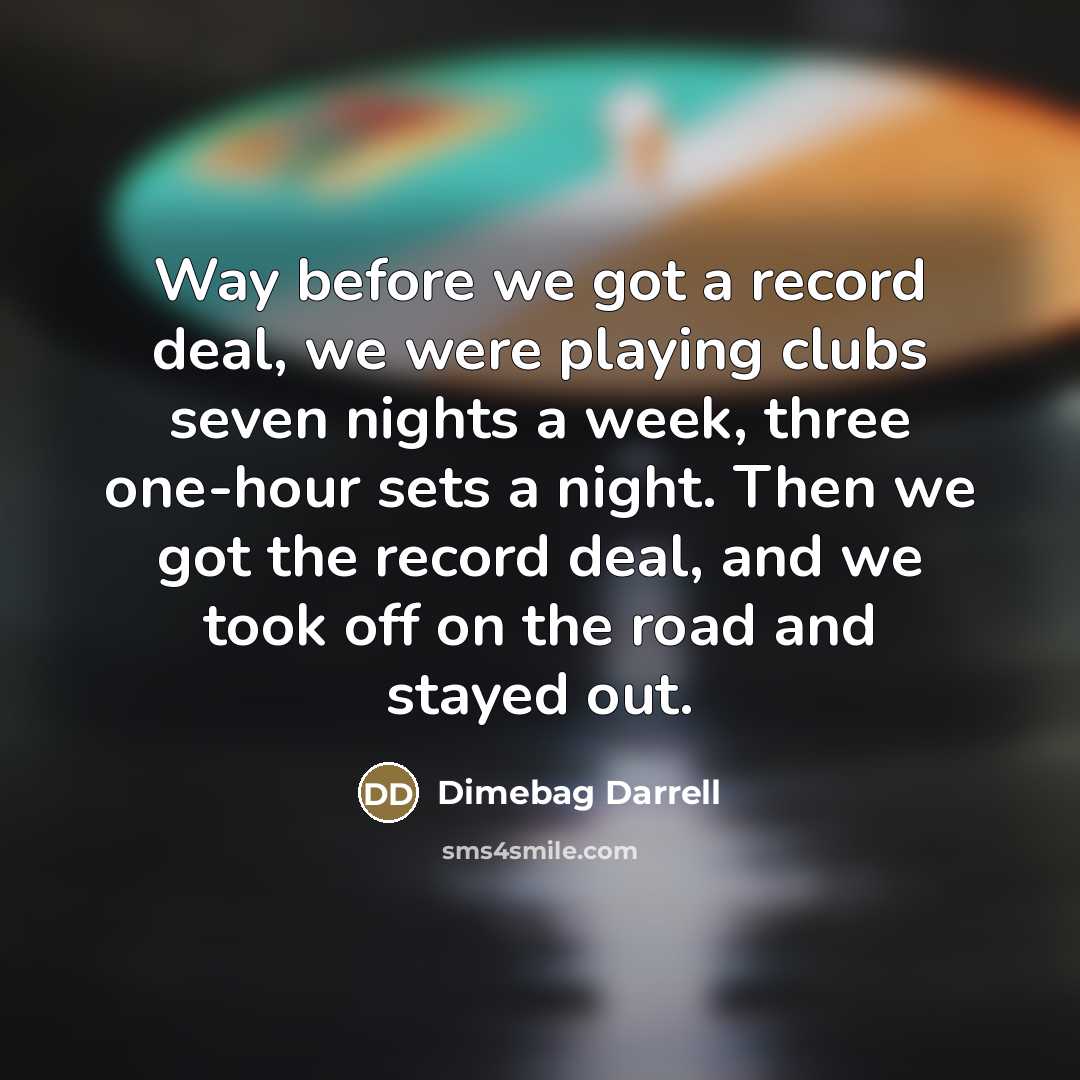 “Way before we got a record deal, we were playing…” quote by Dimebag Darrell