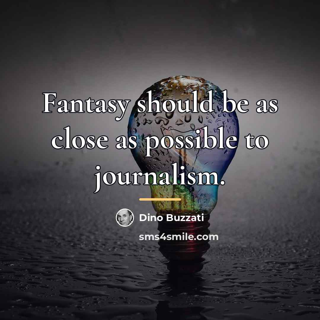 “Fantasy should be as close as possible to journalism.…” quote by Dino Buzzati