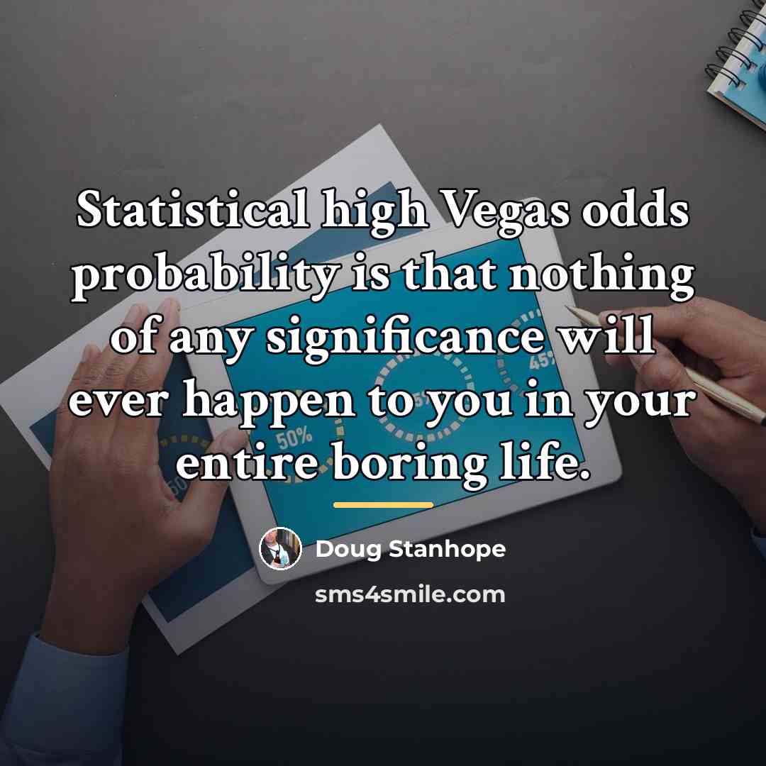 “Statistical high Vegas odds probability is that nothing of any…” quote by Doug Stanhope