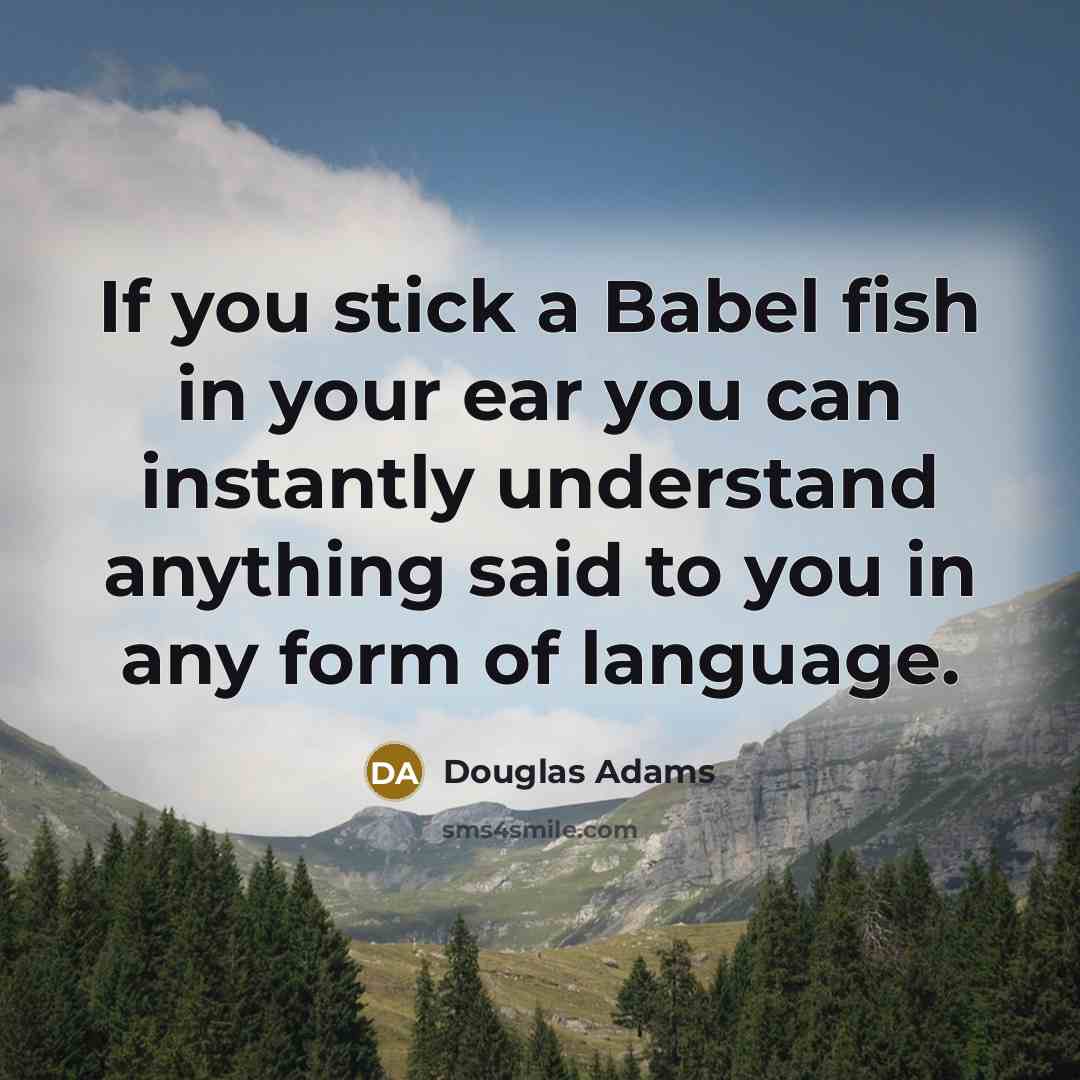 “If you stick a Babel fish in your ear you…” quote by Douglas Adams