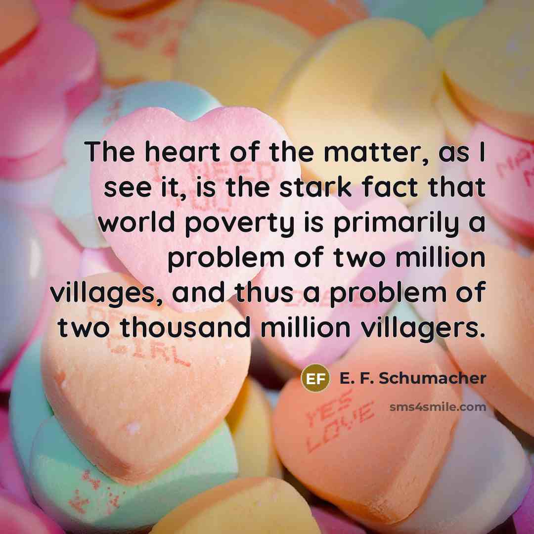 “The heart of the matter, as I see it, is…” quote by E. F. Schumacher