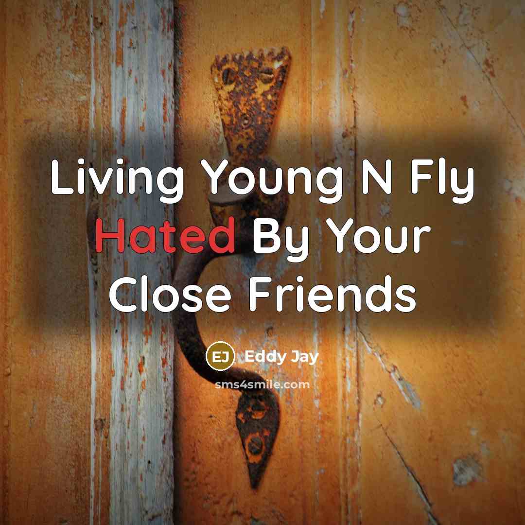 “Living Young N Fly Hated By Your Close Friends…” quote by Eddy Jay