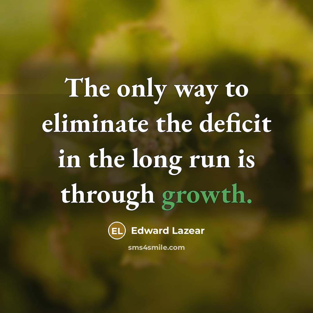 “The only way to eliminate the deficit in the long…” quote by Edward Lazear