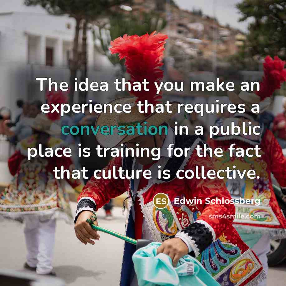 “The idea that you make an experience that requires a…” quote by Edwin Schlossberg