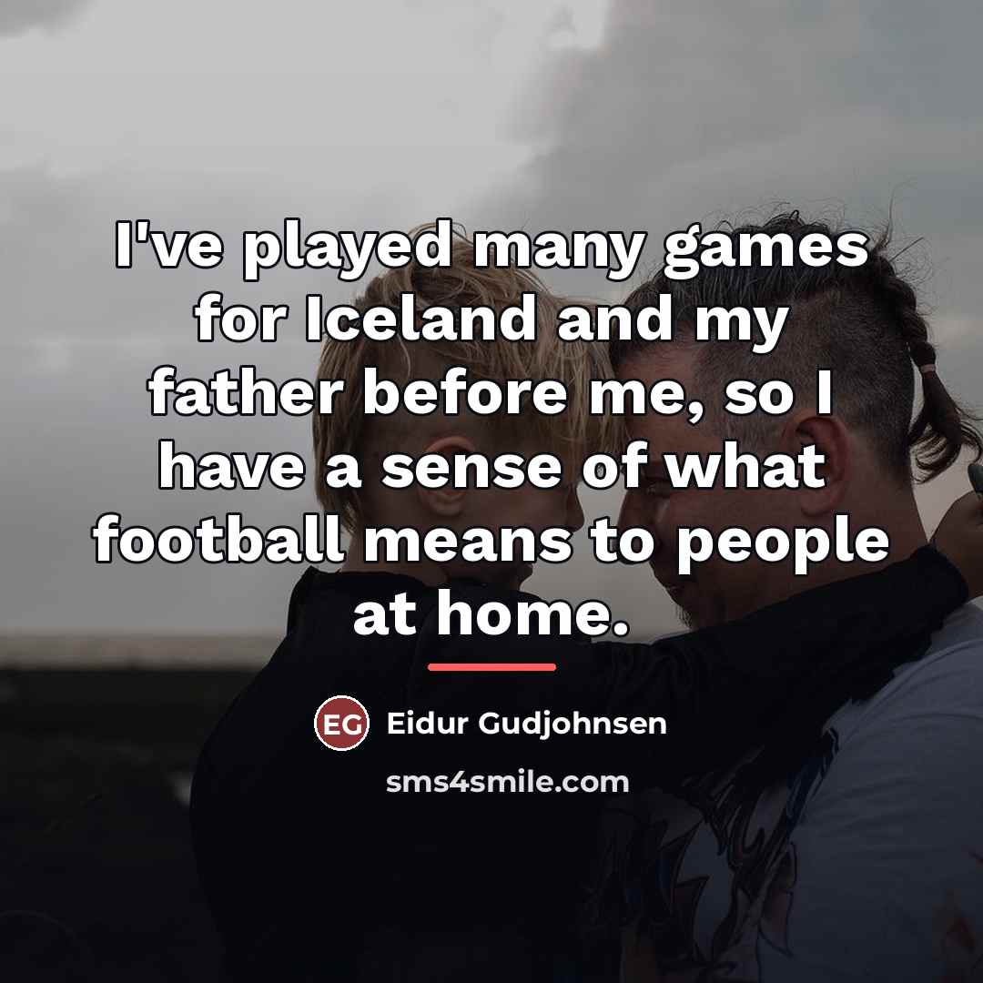 “I've played many games for Iceland and my father before…” quote by Eidur Gudjohnsen