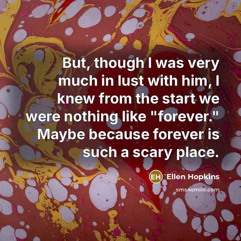 “But, though I was very much in lust with him,…” quote by Ellen Hopkins