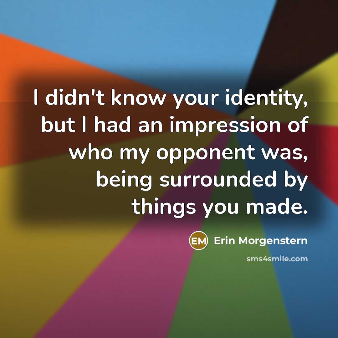 “I didn't know your identity, but I had an impression…” quote by Erin Morgenstern