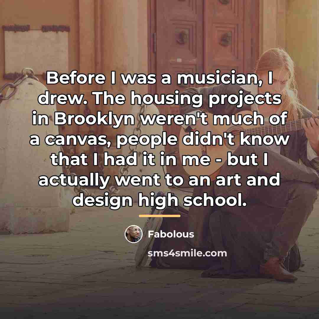 “Before I was a musician, I drew. The housing projects…” quote by Fabolous