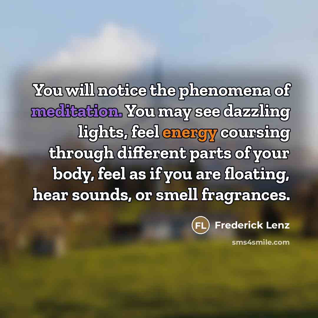 “You will notice the phenomena of meditation. You may see…” quote by Frederick Lenz