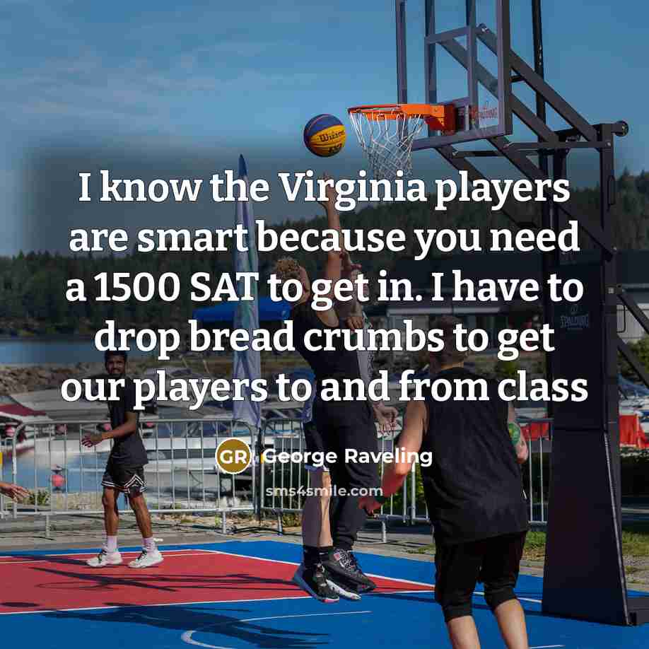 “I know the Virginia players are smart because you need…” quote by George Raveling