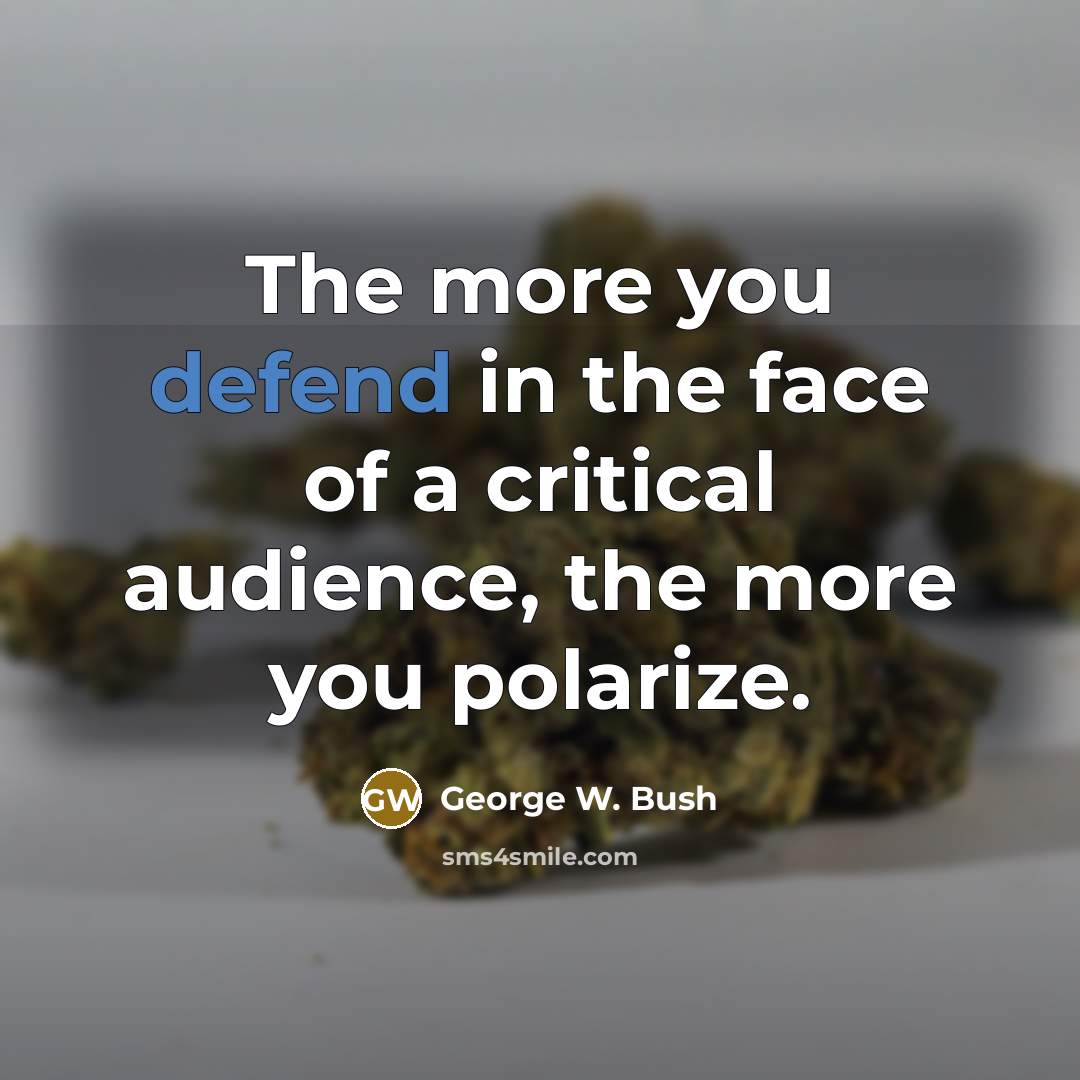 “The more you defend in the face of a critical…” quote by George W. Bush