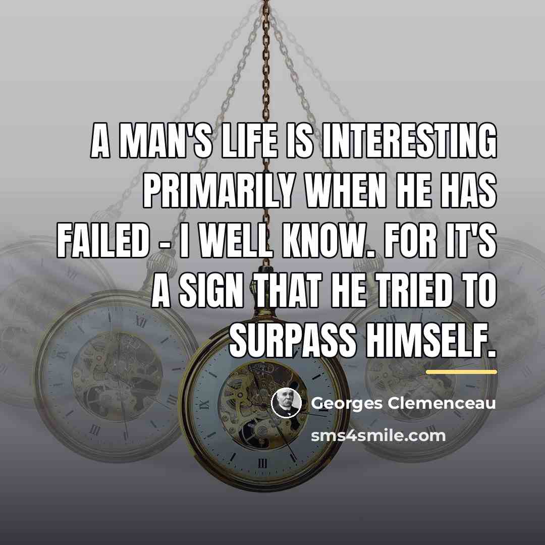 “A man's life is interesting primarily when he has failed…” quote by Georges Clemenceau