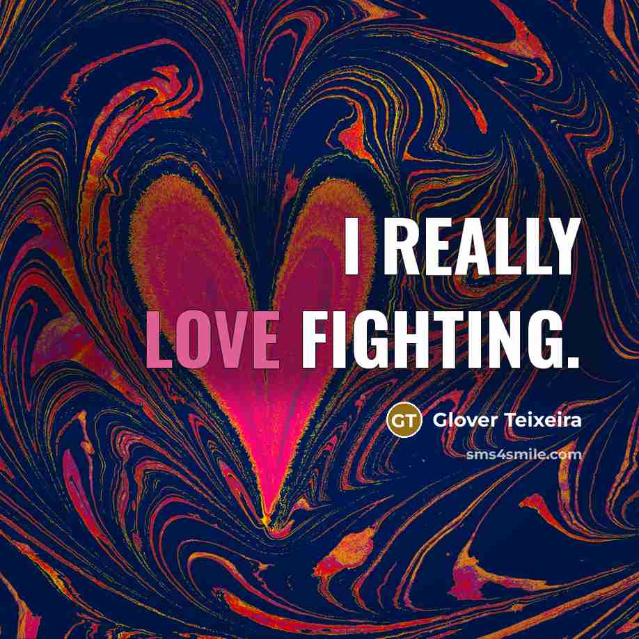 “I really love fighting.…” quote by Glover Teixeira