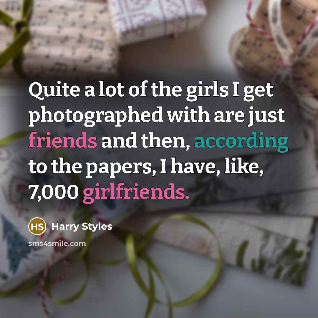 “Quite a lot of the girls I get photographed with…” quote by Harry Styles