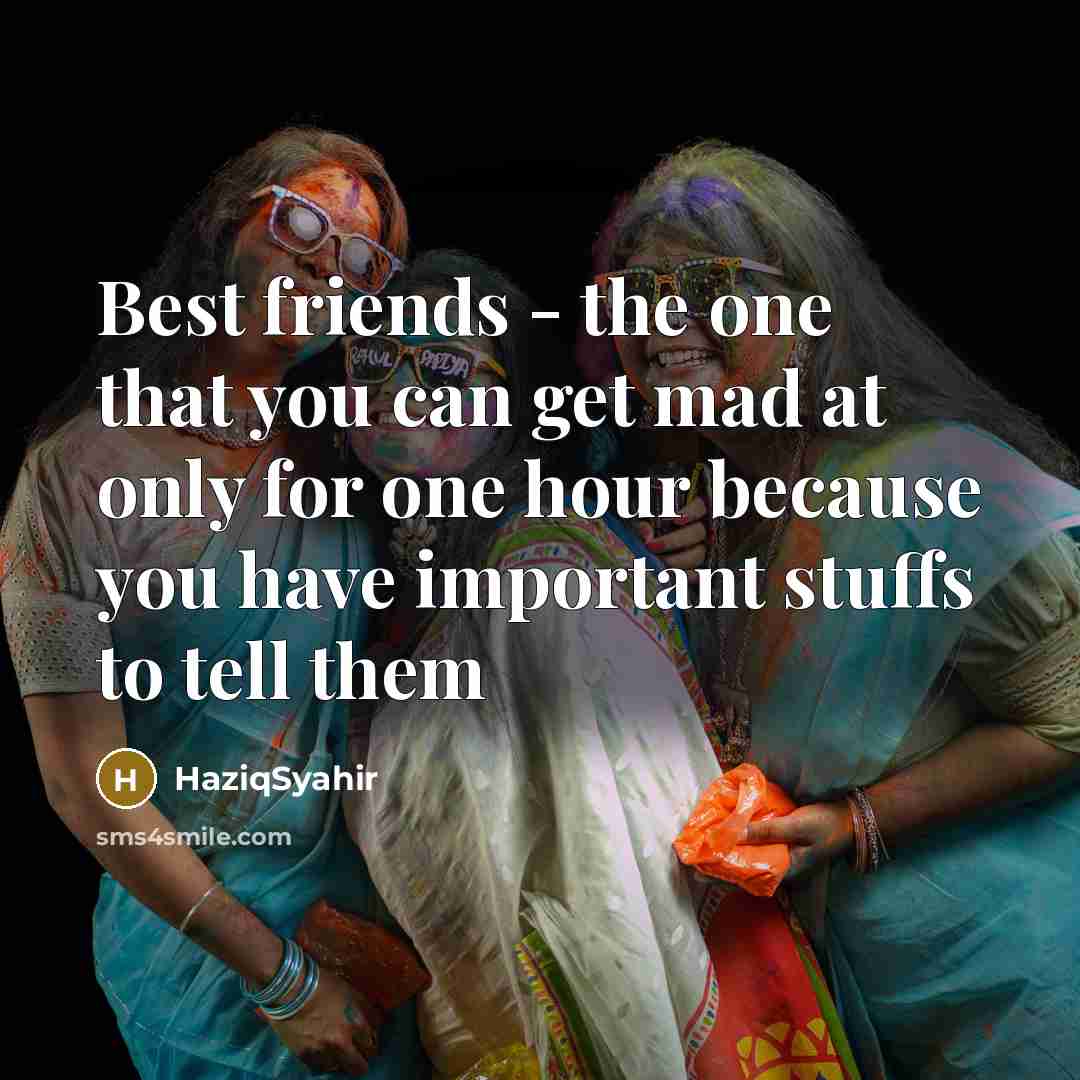 “Best friends - the one that you can get mad…” quote by HaziqSyahir