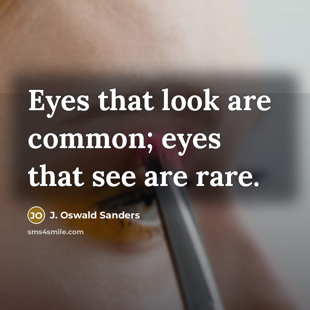 “Eyes that look are common; eyes that see are rare.…” quote by J. Oswald Sanders