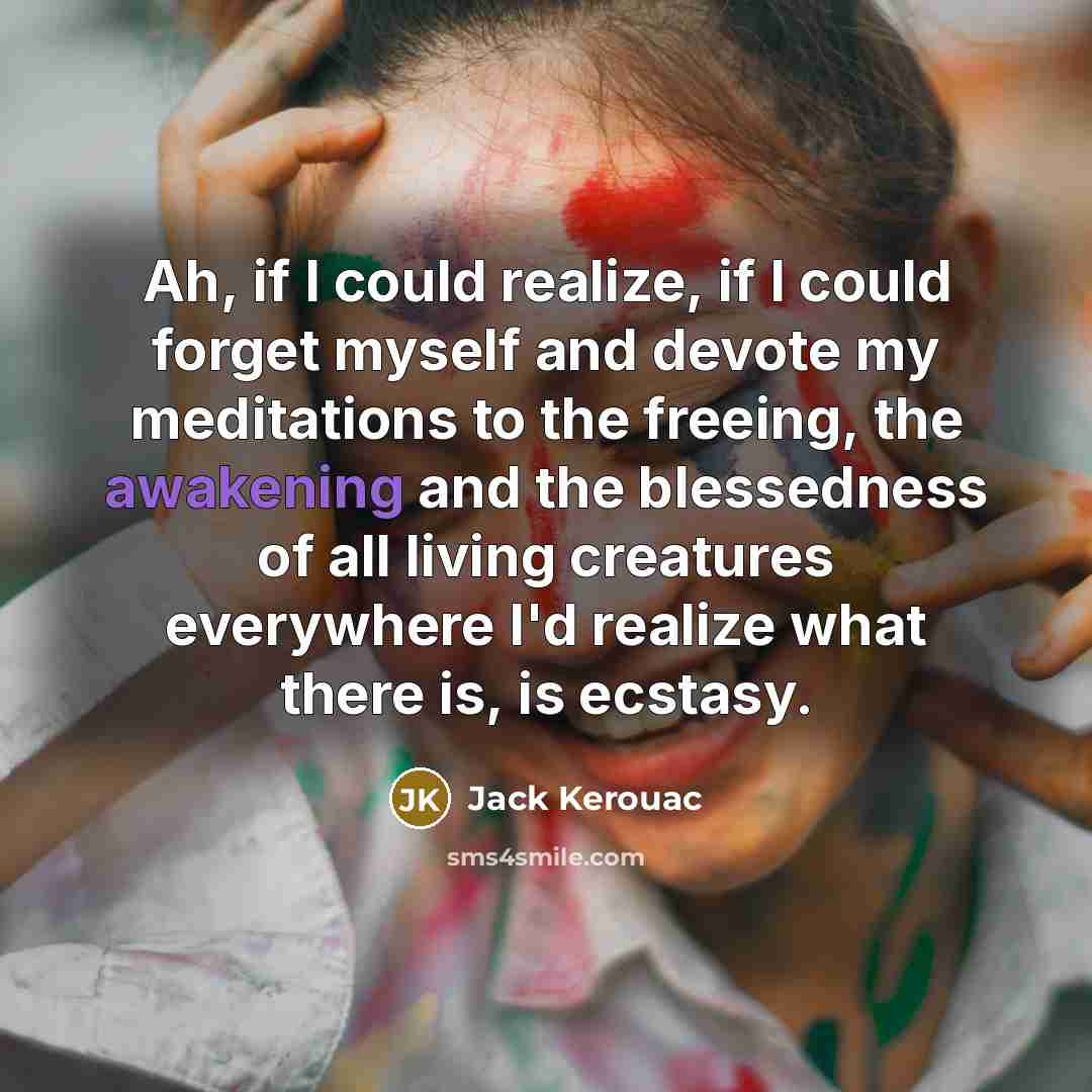 “Ah, if I could realize, if I could forget myself…” quote by Jack Kerouac