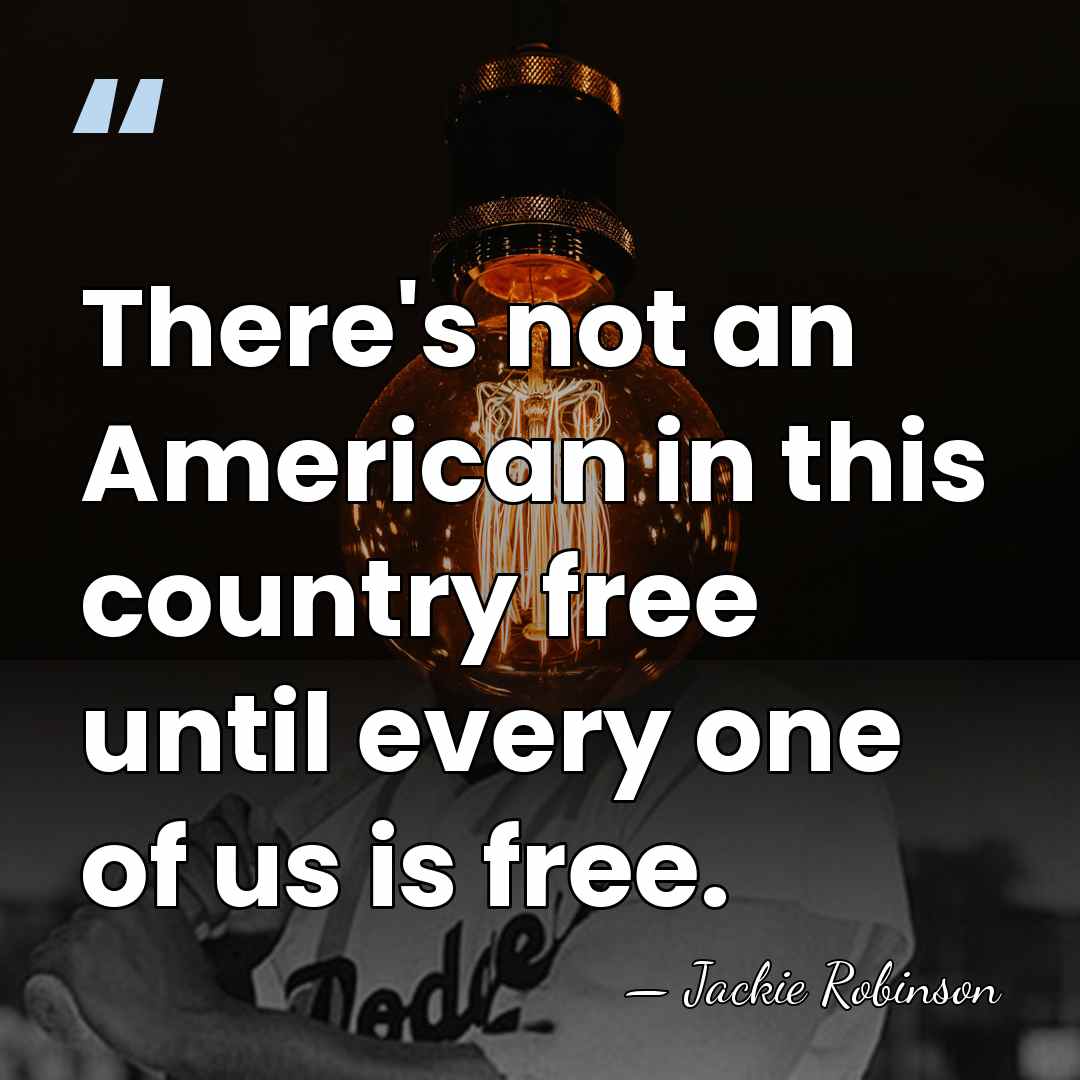 There's not an American in this country free until every one of&hellip; - Jackie Robinson