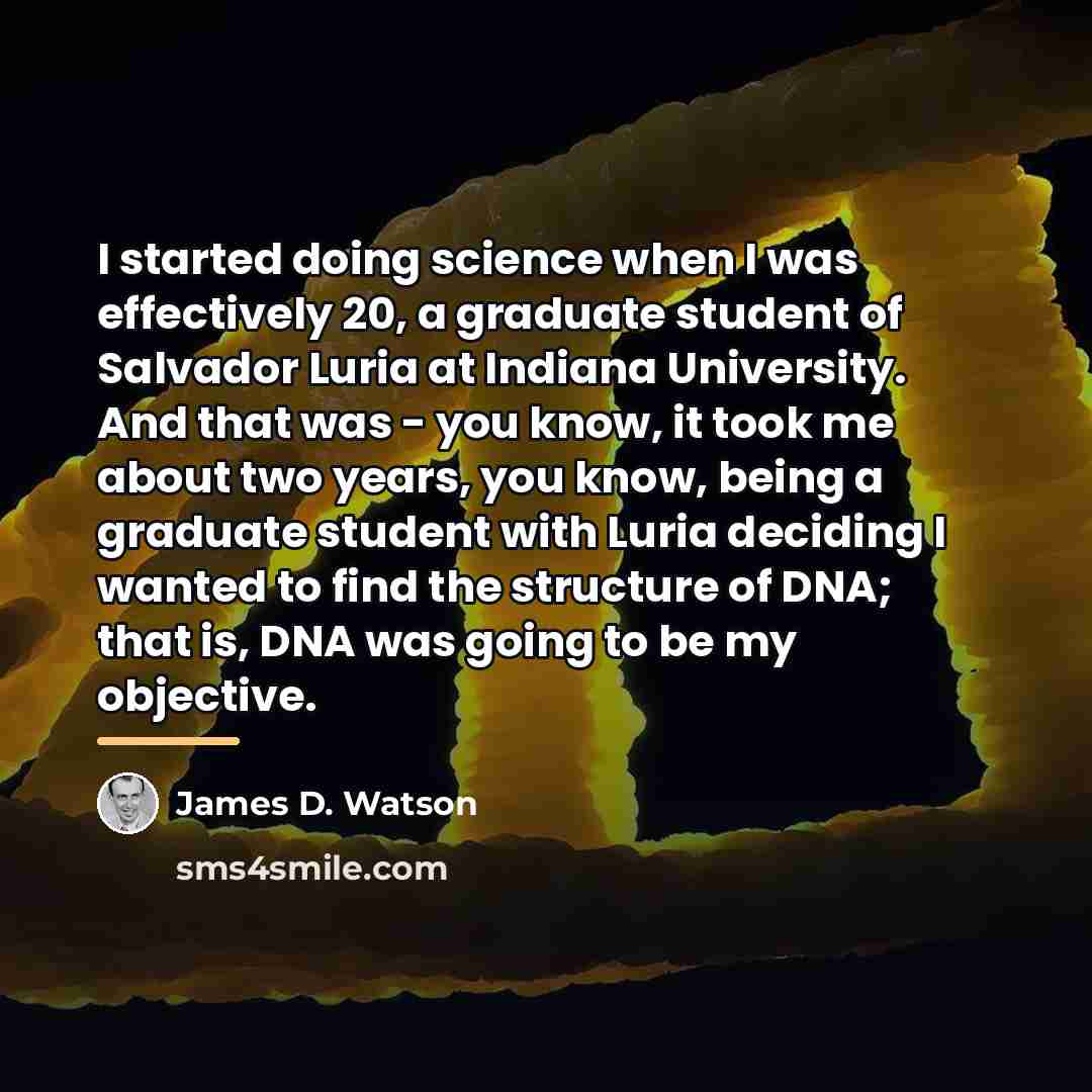 “I started doing science when I was effectively 20, a…” quote by James D. Watson