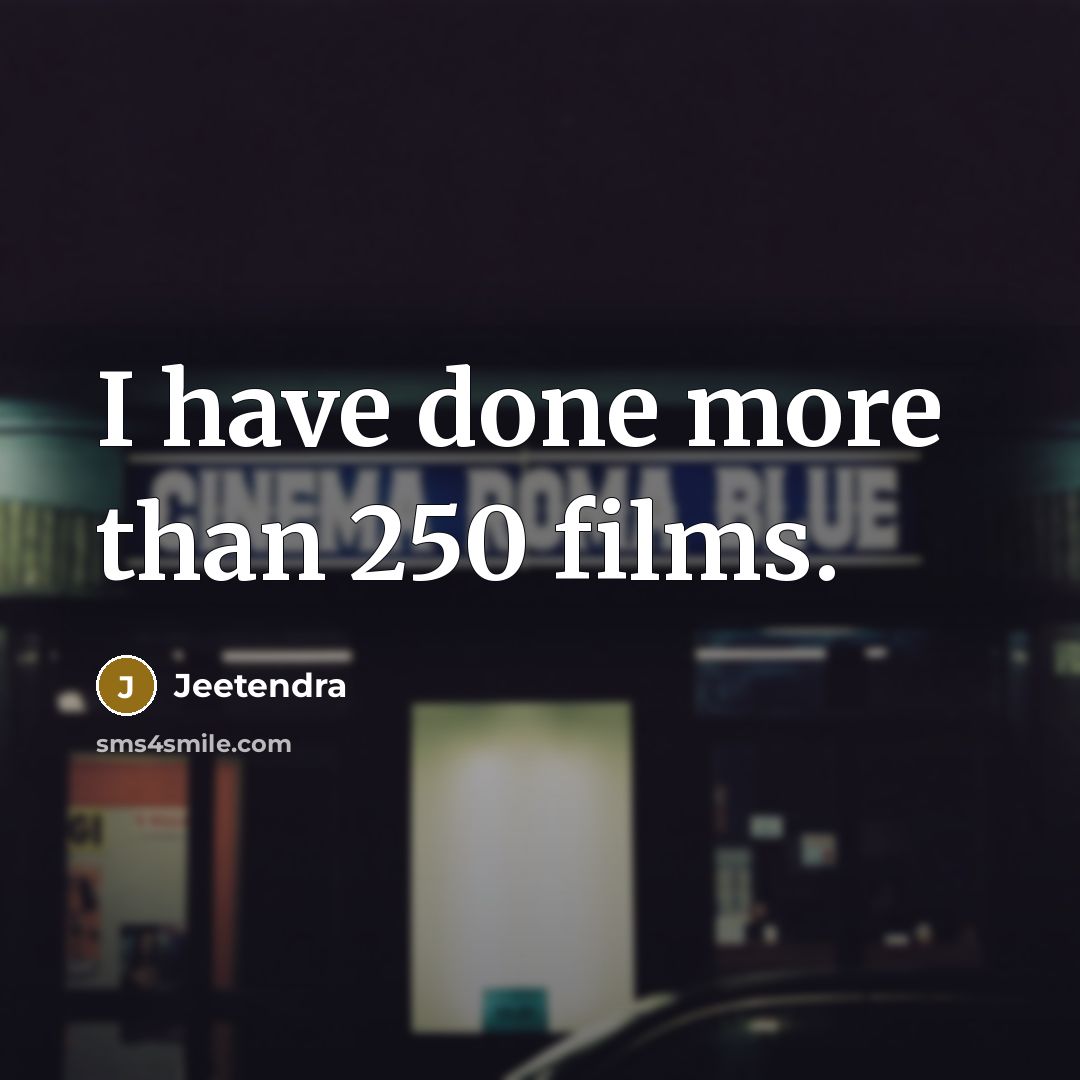 “I have done more than 250 films.…” quote by Jeetendra