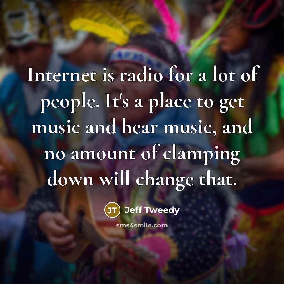 “Internet is radio for a lot of people. It's a…” quote by Jeff Tweedy