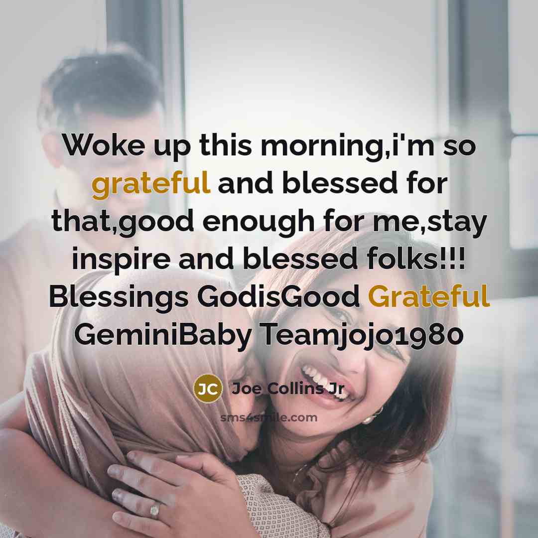 “Woke up this morning,i'm so grateful and blessed for that,good…” quote by Joe Collins Jr