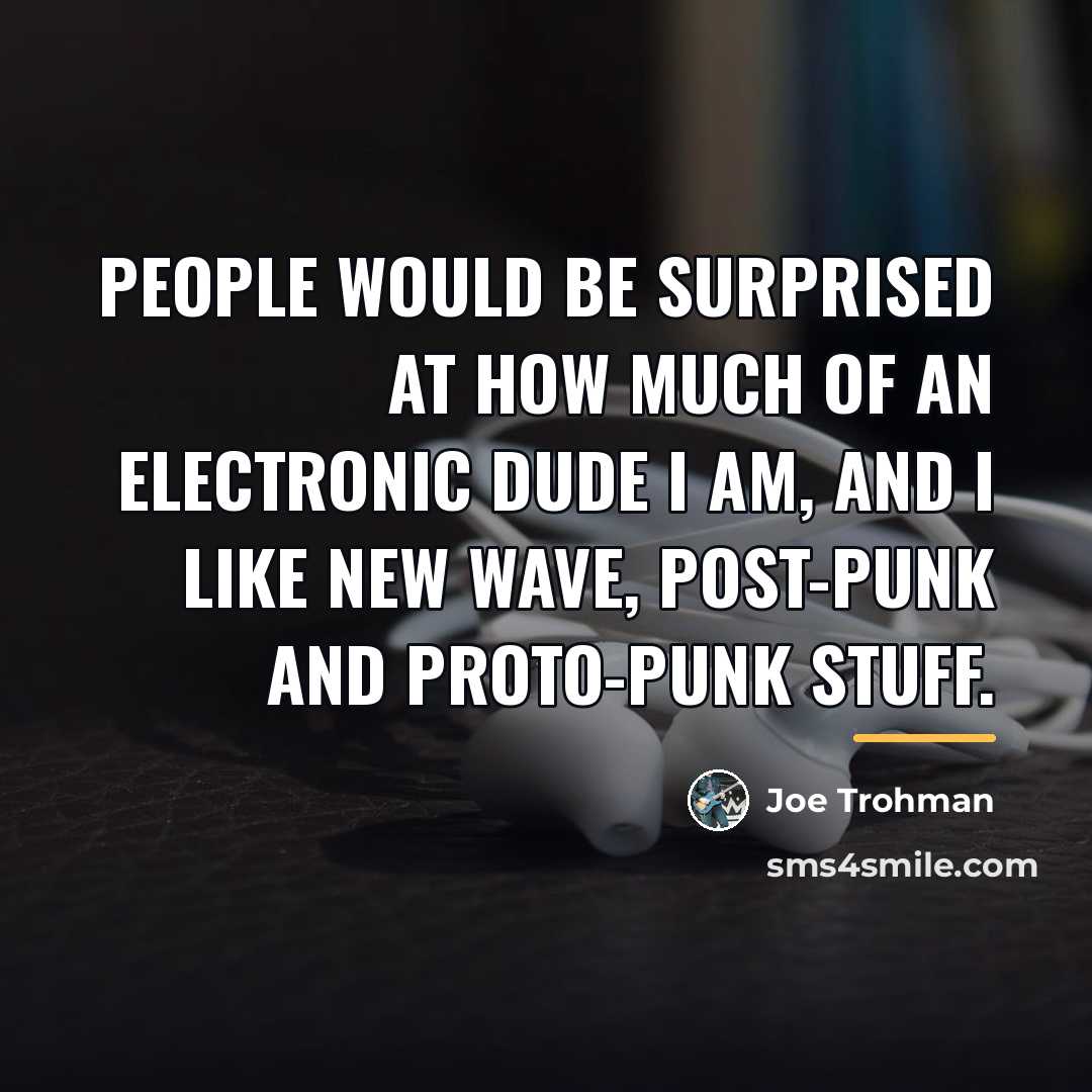 “People would be surprised at how much of an electronic…” quote by Joe Trohman