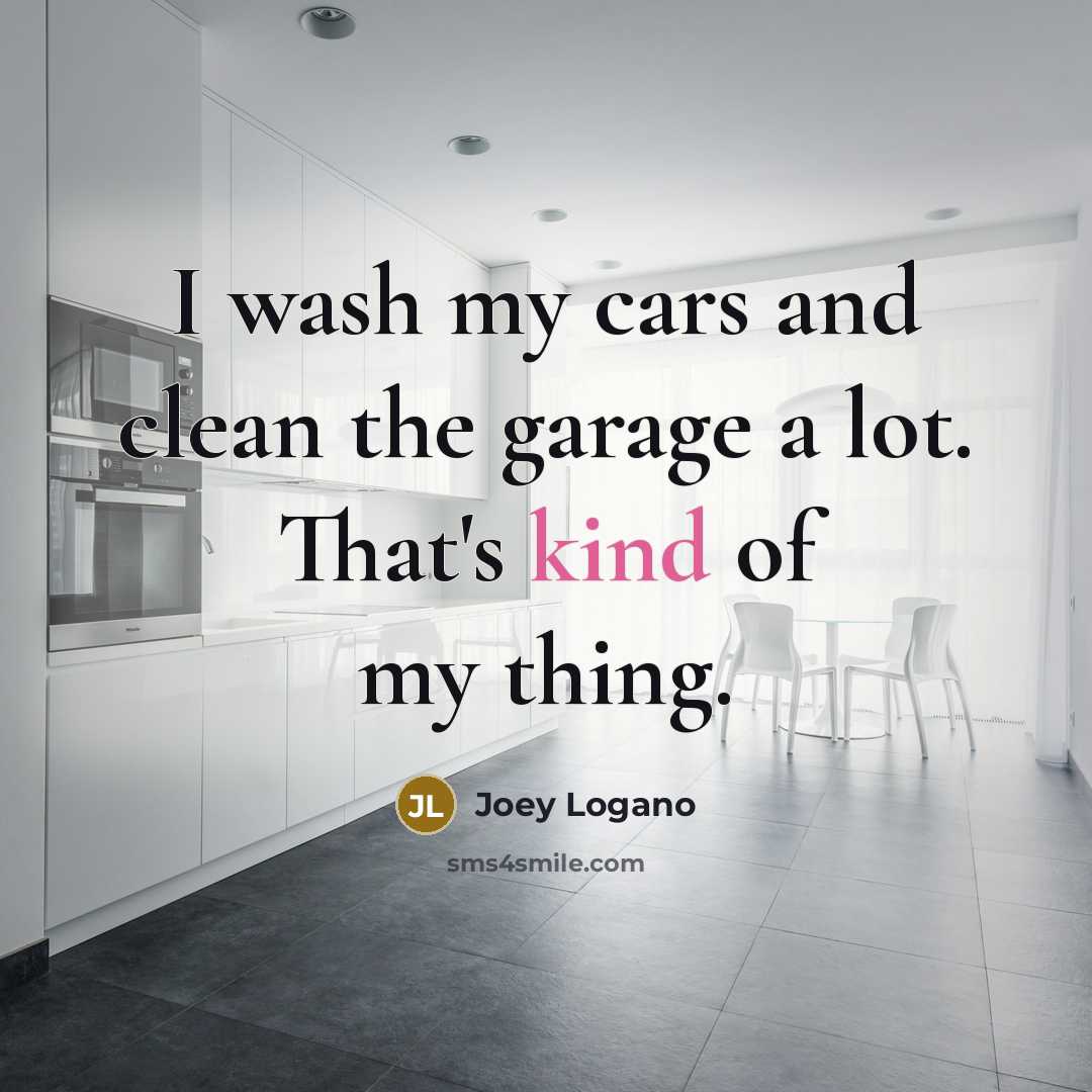 “I wash my cars and clean the garage a lot.…” quote by Joey Logano