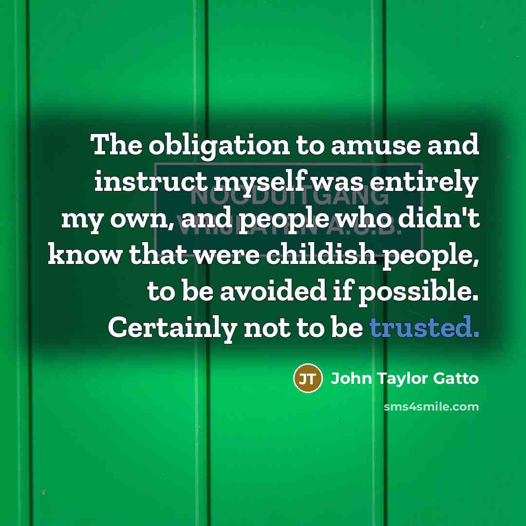 “The obligation to amuse and instruct myself was entirely my…” quote by John Taylor Gatto