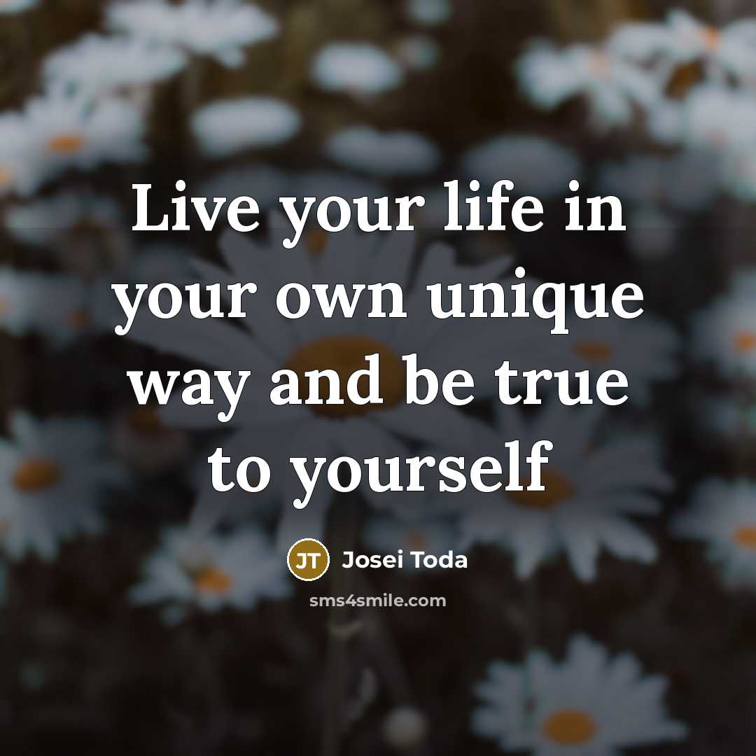 “Live your life in your own unique way and be…” quote by Josei Toda