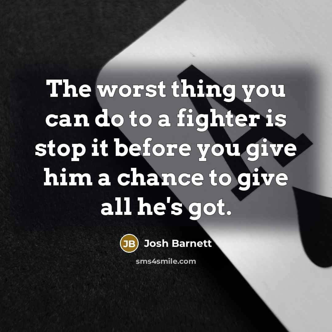 “The worst thing you can do to a fighter is…” quote by Josh Barnett