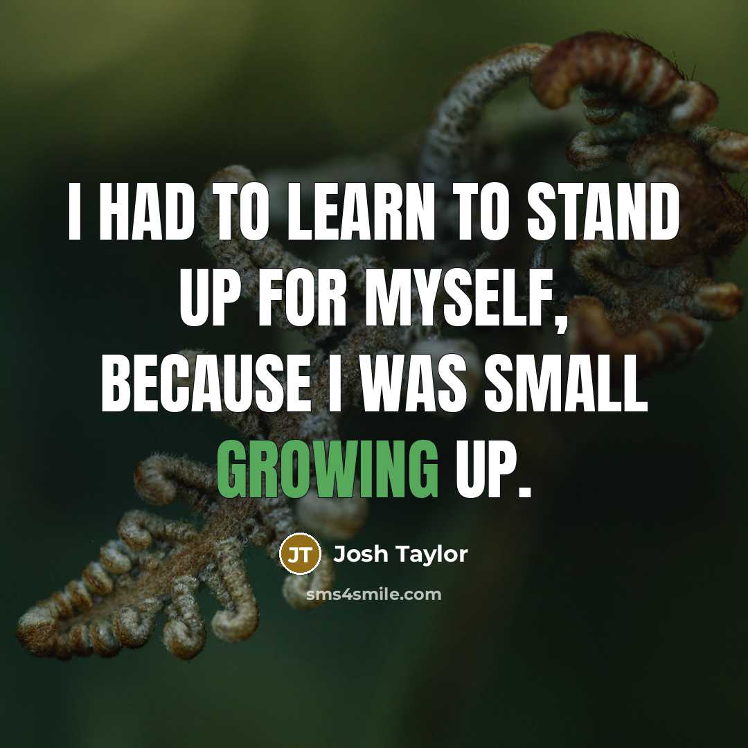 “I had to learn to stand up for myself, because…” quote by Josh Taylor