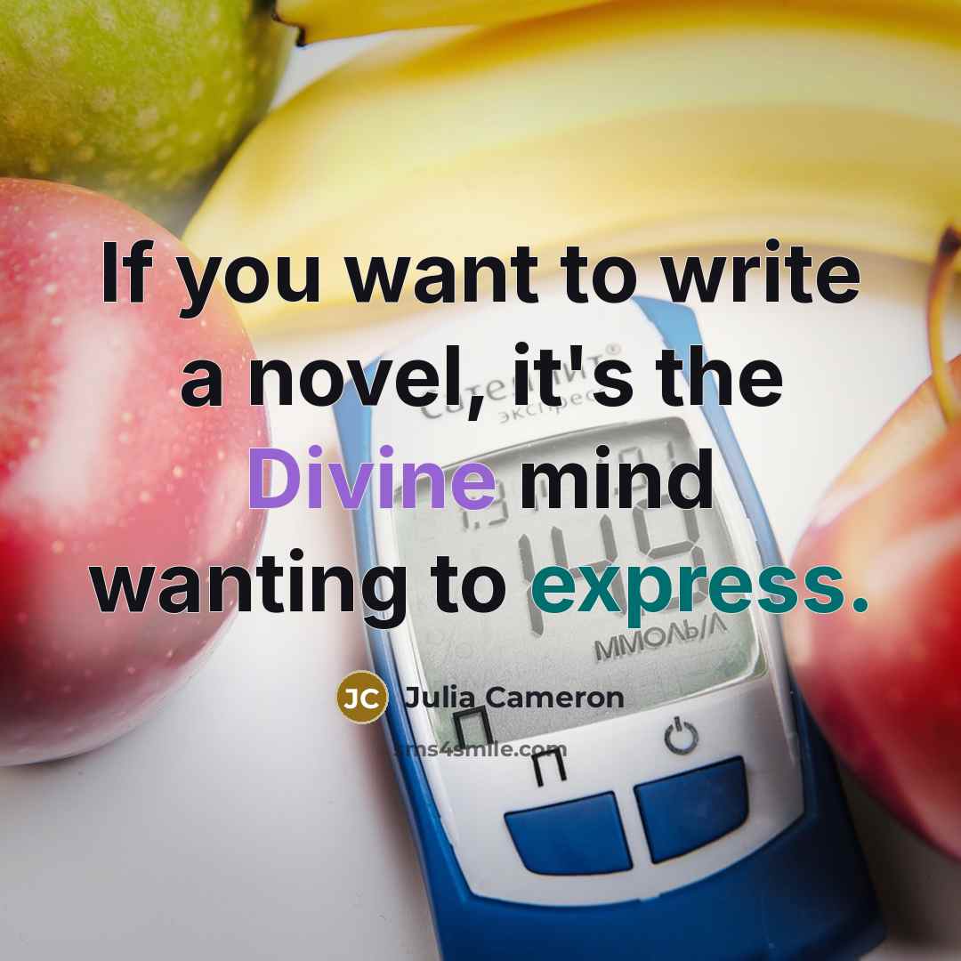 “If you want to write a novel, it's the Divine…” quote by Julia Cameron