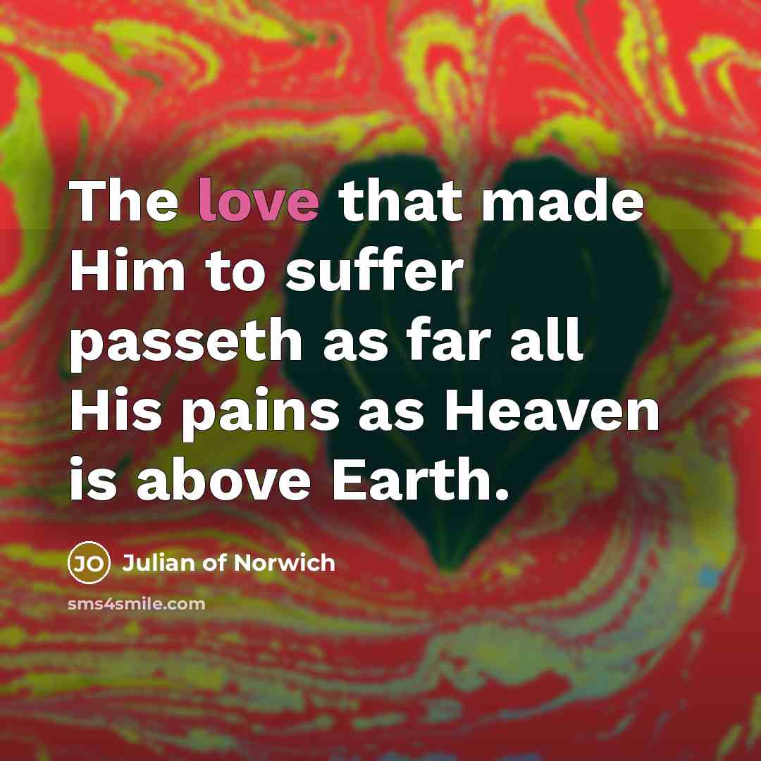 “The love that made Him to suffer passeth as far…” quote by Julian of Norwich